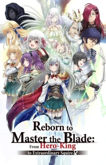 Watch Reborn to Master the Blade: From Hero-King to Extraordinary Squire ♀ online