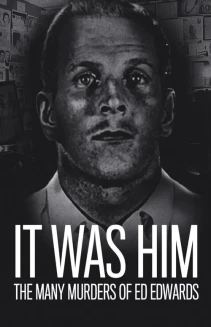 Watch It Was Him: The Many Murders of Ed Edwards online