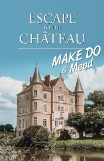 Watch Escape to the Chateau: Make Do & Mend online