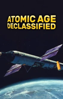 Watch Atomic Age Declassified online