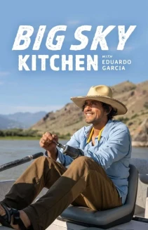 Watch Big Sky Kitchen with Eduardo Garcia online