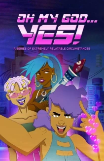 Watch Oh My God... Yes! A Series of Extremely Relatable Circumstances online