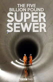 Watch The Five Billion Pound Super Sewer online